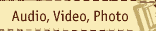 Audio, Video, Photo