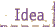 Idea